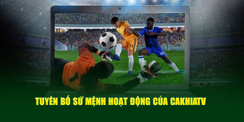 Về Chúng Tôi - Cà Khịa TV Trực Tiếp Bóng Đá Đẳng Cấp 2026 2 Tuyên bố sứ mệnh hoạt động của Cakhia TV