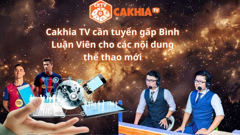 Cakhia TV cần tuyển gấp bình luận viên cho các nội dung thể thao mới