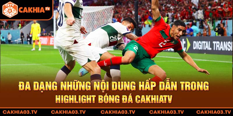 Đa dạng những nội dung hấp dẫn trong highlight bóng đá CakhiaTV