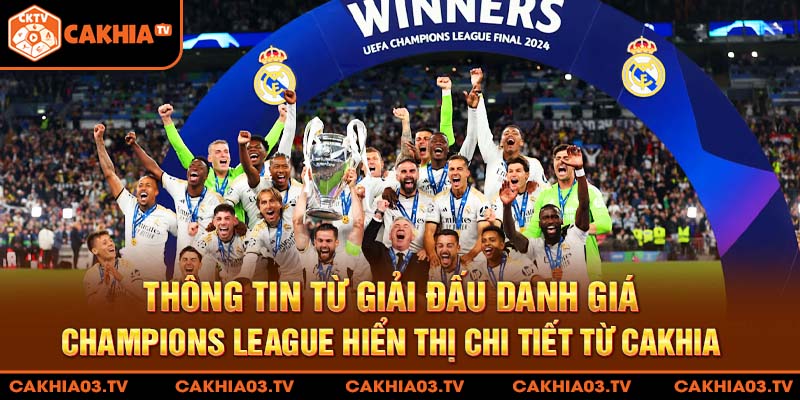 Thông tin từ giải đấu danh giá Champions League hiển thị chi tiết từ Cakhia