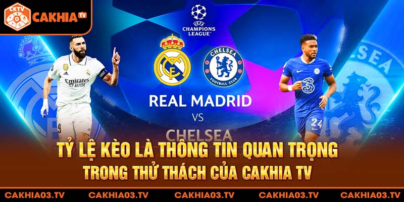 Tỷ lệ kèo là thông tin quan trọng trong thử thách của Cakhia TV