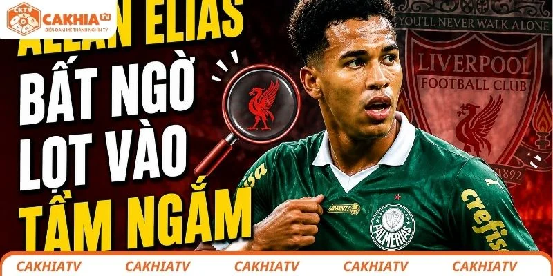Allan Elias lọt vào tầm ngắm của BLĐ Liverpool