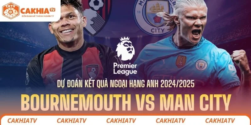 Bournemouth vs Manchester City - Tâm Điểm Vòng 37 Ngoại Hạng 2 Nhận định chi tiết tình hình lực lượng 2 đội Bournemouth vs Manchester City