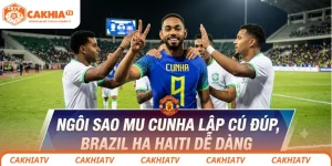 Ngôi Sao MU Lập Cú Đúp, Brazil Hạ Haiti Dễ Dàng