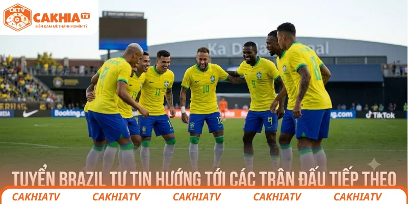 Tuyển Brazil tự tin hướng tới các trận đấu tiếp theo