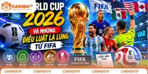 World Cup 2026 và những điều luật lạ lùng từ FIFA